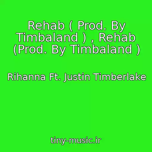 کاور آهنگ Rehab ( Prod. By Timbaland ) , Rehab (Prod. By Timbaland ) از Rihanna Ft. Justin Timberlake