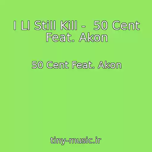 کاور آهنگ I Ll Still Kill -  50 Cent Feat. Akon از 50 Cent Feat. Akon