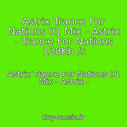 کاور آهنگ Astrix Trance For Nations 01 Mix - Astrix - Trance For Nations 128Kb /s از Astrix Trance For Nations 01 Mix - Astrix -