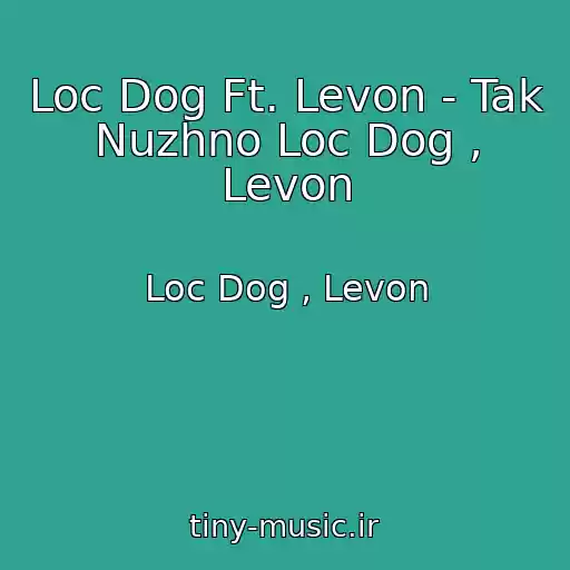 کاور آهنگ Loc Dog Ft. Levon - Tak Nuzhno Loc Dog , Levon از Loc Dog , Levon