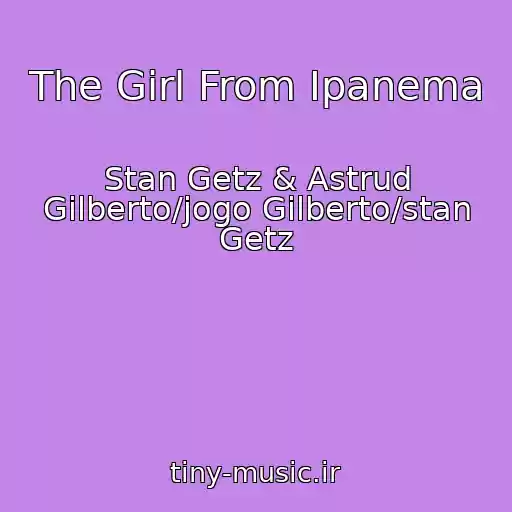 کاور آهنگ The Girl From Ipanema از Stan Getz & Astrud Gilberto/jogo Gilberto/stan Getz