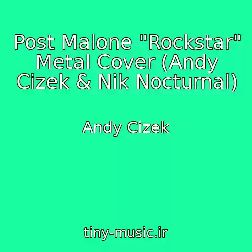 کاور آهنگ Post Malone "Rockstar" Metal Cover (Andy Cizek & Nik Nocturnal) از Andy Cizek