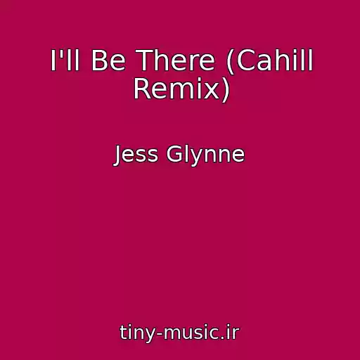 کاور آهنگ I'll Be There (Cahill Remix) از Jess Glynne