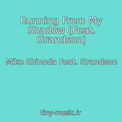 کاور آهنگ Running From My Shadow (Feat. Grandson) از Mike Shinoda Feat. Grandson