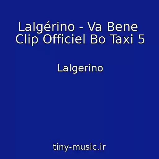 کاور آهنگ Lalgérino - Va Bene  Clip Officiel Bo Taxi 5 از Lalgerino
