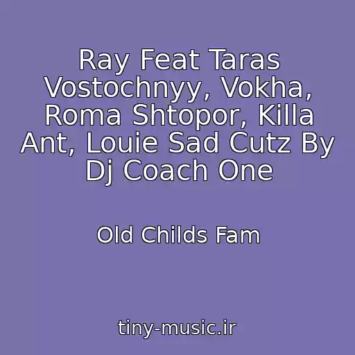 کاور آهنگ Ray Feat Taras Vostochnyy, Vokha, Roma Shtopor, Killa Ant, Louie Sad Cutz By Dj Coach One از Old Childs Fam