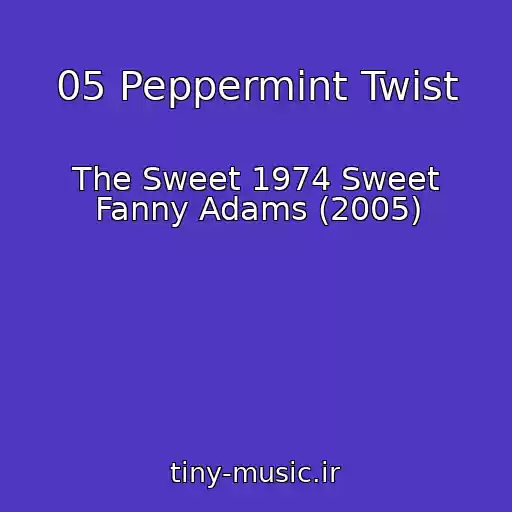 کاور آهنگ 05 Peppermint Twist از The Sweet 1974 Sweet Fanny Adams (2005)