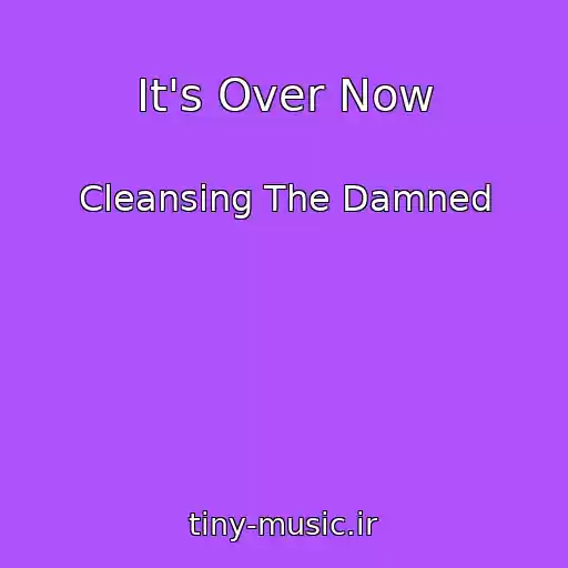 کاور آهنگ It's Over Now از Cleansing The Damned