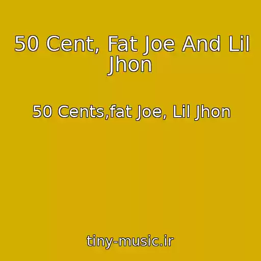 کاور آهنگ 50 Cent, Fat Joe And Lil Jhon از 50 Cents,fat Joe, Lil Jhon
