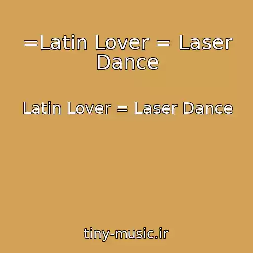 کاور آهنگ =Latin Lover = Laser Dance از Latin Lover = Laser Dance