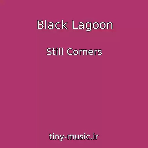 کاور آهنگ Black Lagoon از Still Corners