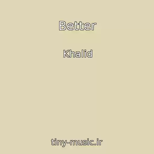 کاور آهنگ Better از Khalid