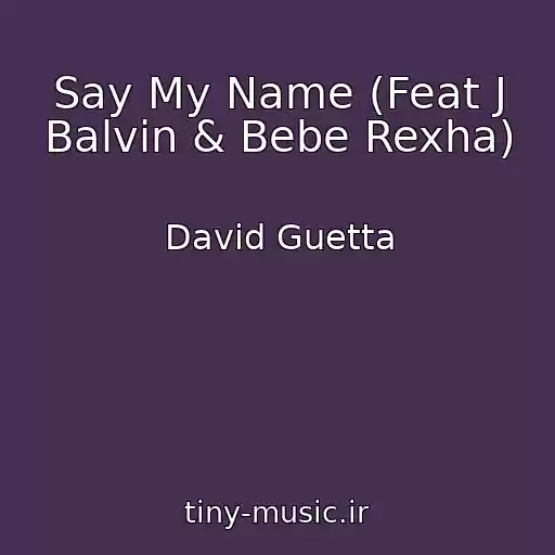 کاور آهنگ Say My Name (Feat J Balvin & Bebe Rexha) از David Guetta