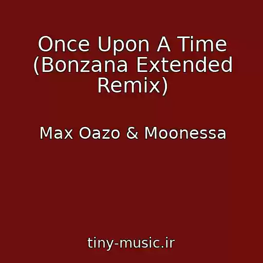 کاور آهنگ Once Upon A Time (Bonzana Extended Remix) از Max Oazo & Moonessa