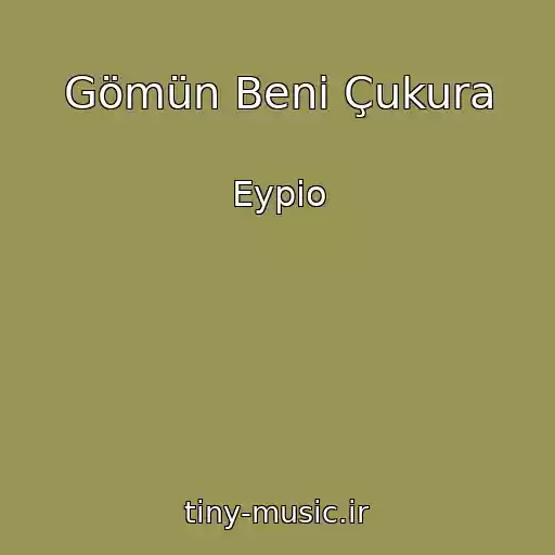 کاور آهنگ Gömün Beni Çukura از Eypio