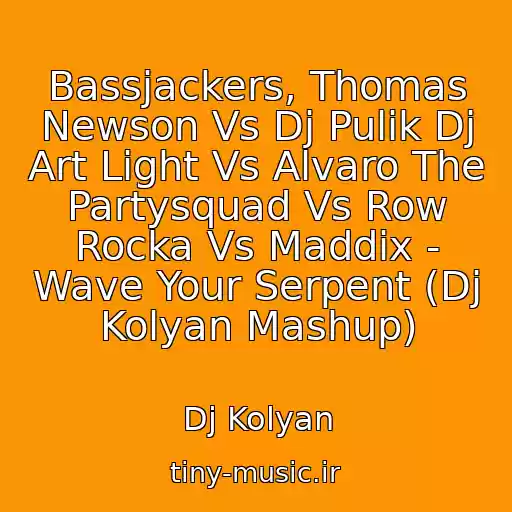 کاور آهنگ Bassjackers, Thomas Newson Vs Dj Pulik Dj Art Light Vs Alvaro The Partysquad Vs Row Rocka Vs Maddix - Wave Your Serpent (Dj Kolyan Mashup) از Dj Kolyan