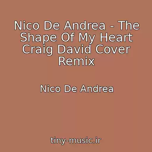 کاور آهنگ Nico De Andrea - The Shape Of My Heart Craig David Cover Remix از Nico De Andrea