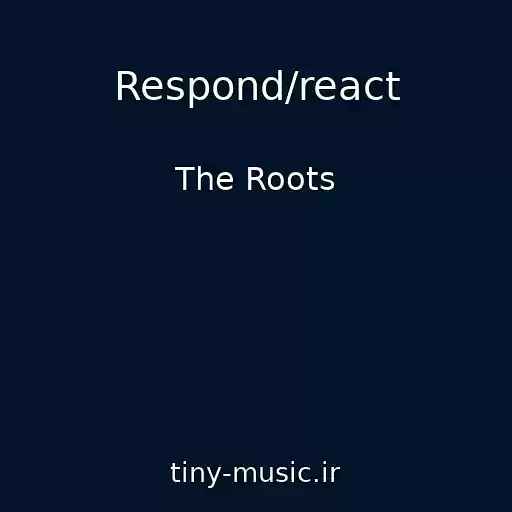 کاور آهنگ Respond/react از The Roots