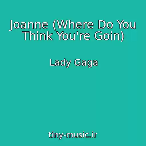 کاور آهنگ Joanne (Where Do You Think You're Goin) از Lady Gaga
