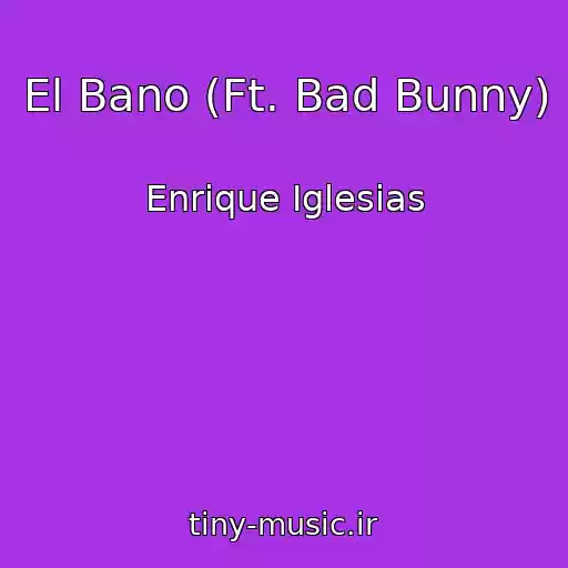 کاور آهنگ El Bano (Ft. Bad Bunny) از Enrique Iglesias