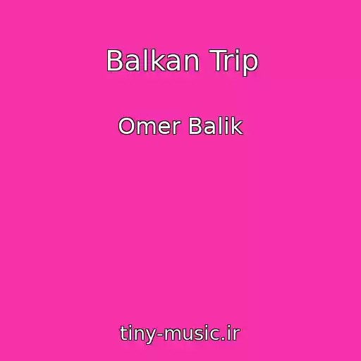 کاور آهنگ Balkan Trip از Omer Balik