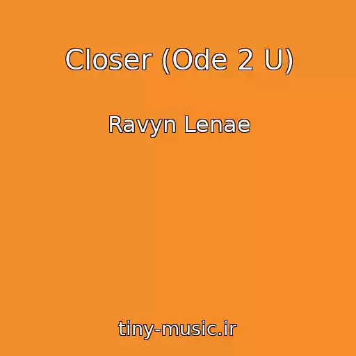 کاور آهنگ Closer (Ode 2 U) از Ravyn Lenae