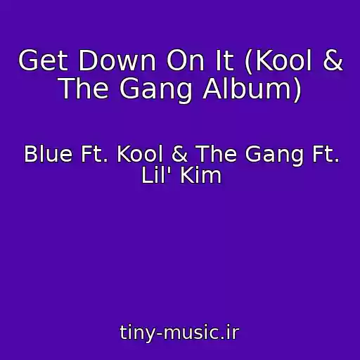 کاور آهنگ Get Down On It (Kool & The Gang Album) از Blue Ft. Kool & The Gang Ft. Lil' Kim