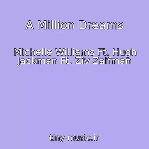 کاور آهنگ A Million Dreams از Michelle Williams Ft. Hugh Jackman Ft. Ziv Zaifman