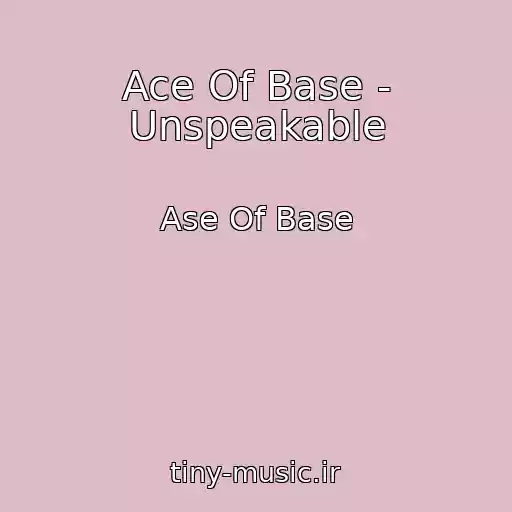 کاور آهنگ Ace Of Base - Unspeakable از Ase Of Base