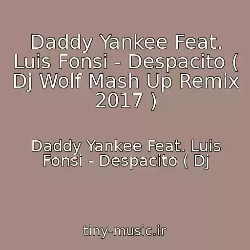 کاور آهنگ Daddy Yankee Feat. Luis Fonsi - Despacito ( Dj Wolf Mash Up Remix 2017 ) از Daddy Yankee Feat. Luis Fonsi - Despacito ( Dj