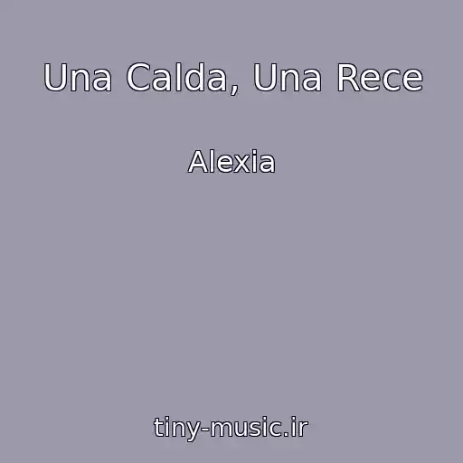 کاور آهنگ Una Calda, Una Rece از Alexia