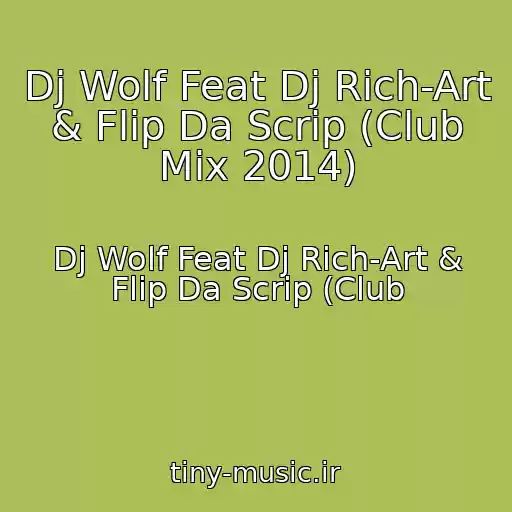 کاور آهنگ Dj Wolf Feat Dj Rich-Art & Flip Da Scrip (Club Mix 2014) از Dj Wolf Feat Dj Rich-Art & Flip Da Scrip (Club