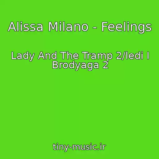 کاور آهنگ Alissa Milano - Feelings از Lady And The Tramp 2/ledi I Brodyaga 2