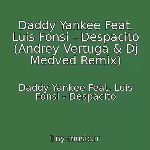 کاور آهنگ Daddy Yankee Feat. Luis Fonsi - Despacito (Andrey Vertuga & Dj Medved Remix) از Daddy Yankee Feat. Luis Fonsi - Despacito