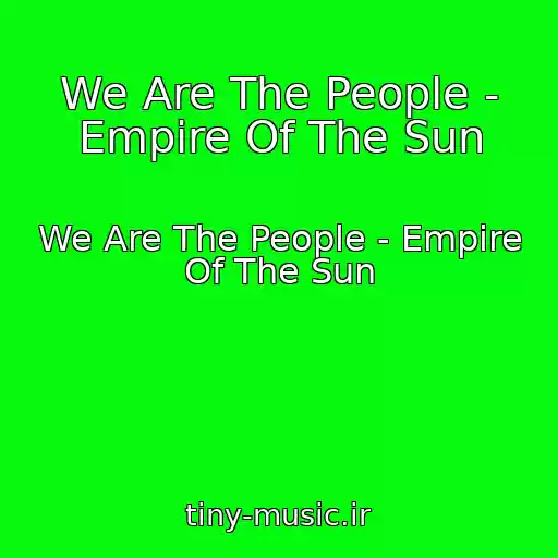 کاور آهنگ We Are The People - Empire Of The Sun از We Are The People - Empire Of The Sun