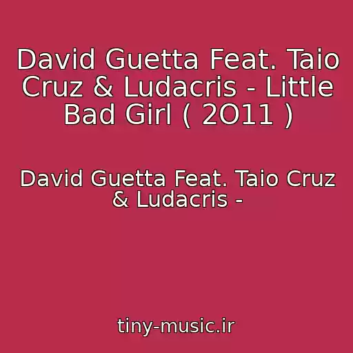 کاور آهنگ David Guetta Feat. Taio Cruz & Ludacris - Little Bad Girl ( 2O11 ) از David Guetta Feat. Taio Cruz & Ludacris -