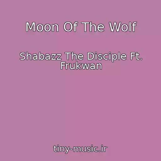 کاور آهنگ Moon Of The Wolf از Shabazz The Disciple Ft. Frukwan