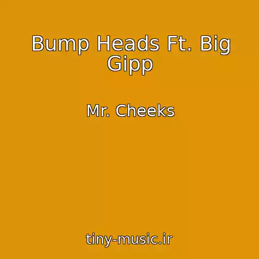 کاور آهنگ Bump Heads Ft. Big Gipp از Mr. Cheeks