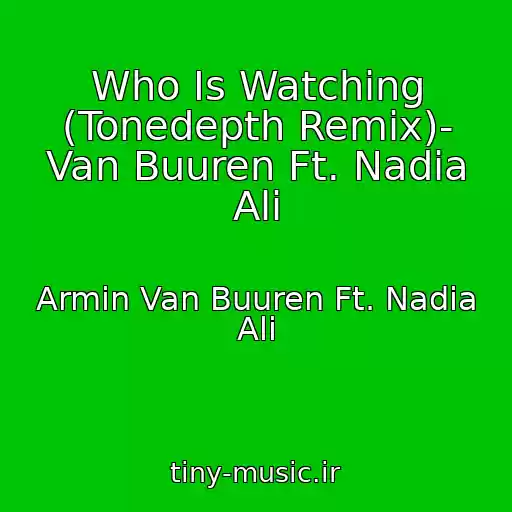 کاور آهنگ Who Is Watching (Tonedepth Remix)- Van Buuren Ft. Nadia Ali از Armin Van Buuren Ft. Nadia Ali