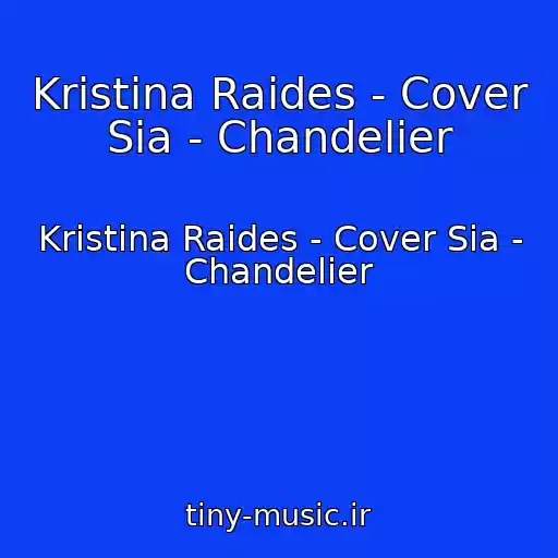 کاور آهنگ Kristina Raides - Cover Sia - Chandelier از Kristina Raides - Cover Sia - Chandelier