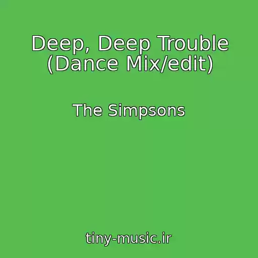 کاور آهنگ Deep, Deep Trouble (Dance Mix/edit) از The Simpsons