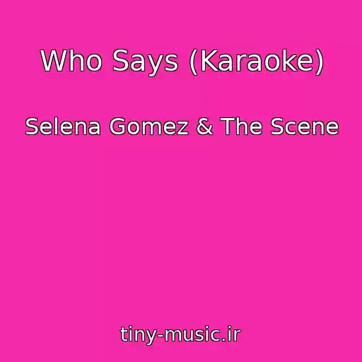 کاور آهنگ Who Says (Karaoke) از Selena Gomez & The Scene
