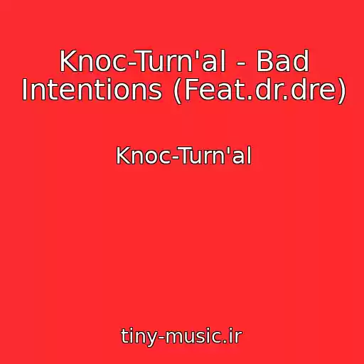 کاور آهنگ Knoc-Turn'al - Bad Intentions (Feat.dr.dre) از Knoc-Turn'al