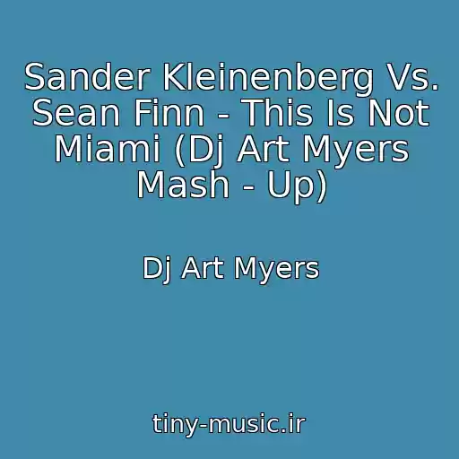 کاور آهنگ Sander Kleinenberg Vs. Sean Finn - This Is Not Miami (Dj Art Myers Mash - Up) از Dj Art Myers