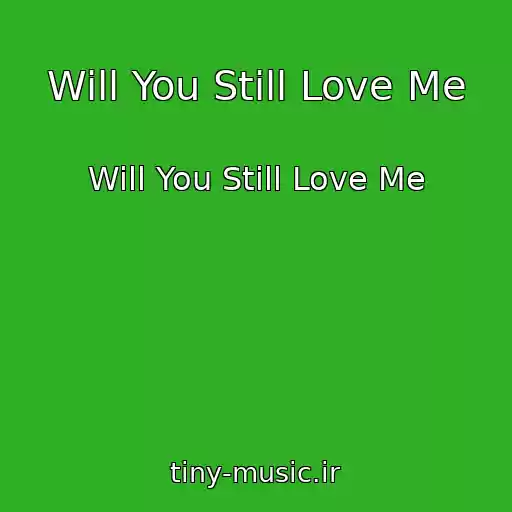 کاور آهنگ Will You Still Love Me از Will You Still Love Me