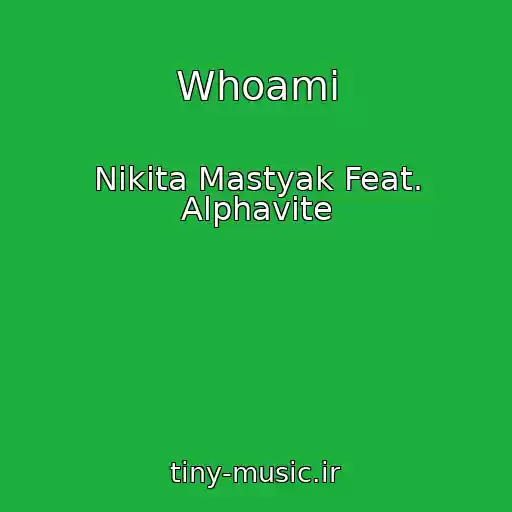 کاور آهنگ Whoami از Nikita Mastyak Feat. Alphavite