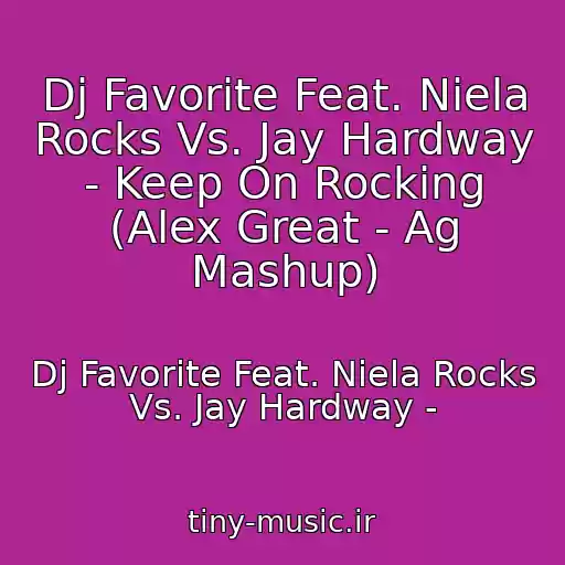 کاور آهنگ Dj Favorite Feat. Niela Rocks Vs. Jay Hardway - Keep On Rocking (Alex Great - Ag Mashup) از Dj Favorite Feat. Niela Rocks Vs. Jay Hardway -