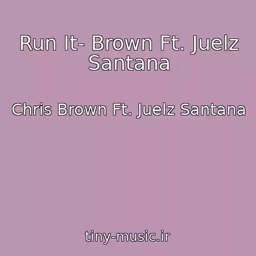 کاور آهنگ Run It- Brown Ft. Juelz Santana از Chris Brown Ft. Juelz Santana
