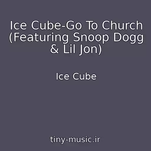 کاور آهنگ Ice Cube-Go To Church (Featuring Snoop Dogg & Lil Jon) از Ice Cube