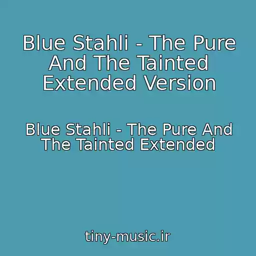 کاور آهنگ Blue Stahli - The Pure And The Tainted Extended Version از Blue Stahli - The Pure And The Tainted Extended